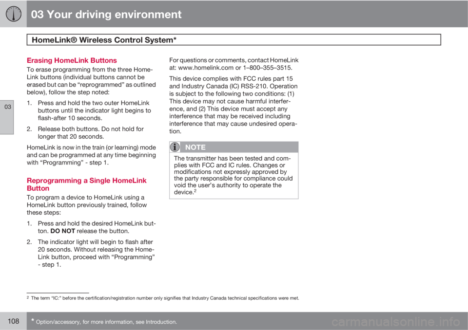 VOLVO XC60 2011  Owner´s Manual 03 Your driving environment
HomeLink® Wireless Control System* 
03
108* Option/accessory, for more information, see Introduction.
Erasing HomeLink Buttons
To erase programming from the three Home-
Li