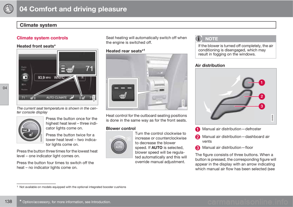 VOLVO XC60 2011  Owner´s Manual 04 Comfort and driving pleasure
Climate system 
04
138* Option/accessory, for more information, see Introduction.
Climate system controls
Heated front seats*
The current seat temperature is shown in t