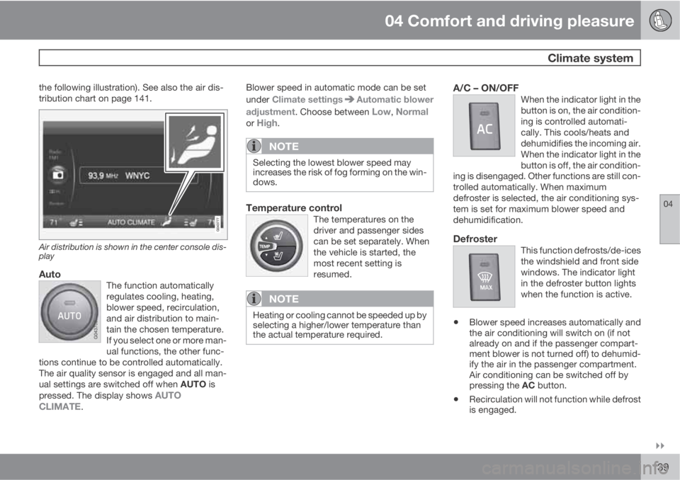 VOLVO XC60 2011  Owner´s Manual 04 Comfort and driving pleasure
 Climate system
04

139
the following illustration). See also the air dis-
tribution chart on page 141.
Air distribution is shown in the center console dis-
play
Auto