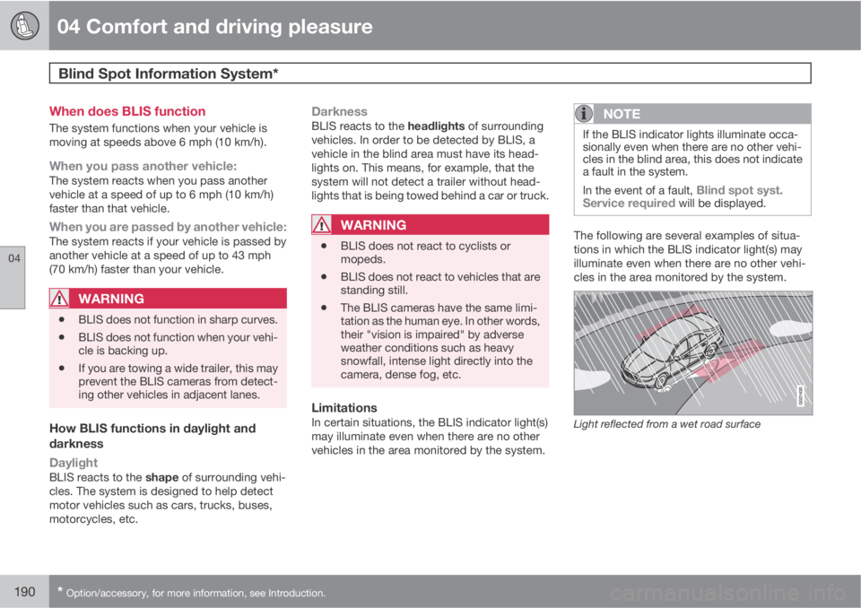 VOLVO XC60 2011  Owner´s Manual 04 Comfort and driving pleasure
Blind Spot Information System* 
04
190* Option/accessory, for more information, see Introduction.
When does BLIS function
The system functions when your vehicle is
movi