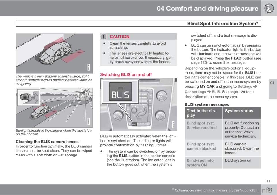 VOLVO XC60 2011  Owner´s Manual 04 Comfort and driving pleasure
 Blind Spot Information System*
04

* Option/accessory, for more information, see Introduction.191
The vehicle's own shadow against a large, light,
smooth surface