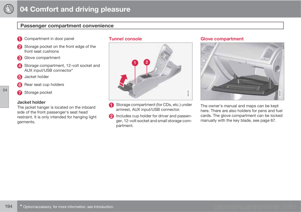 VOLVO XC60 2011  Owner´s Manual 04 Comfort and driving pleasure
Passenger compartment convenience 
04
194* Option/accessory, for more information, see Introduction.
Compartment in door panel
Storage pocket on the front edge of the
f