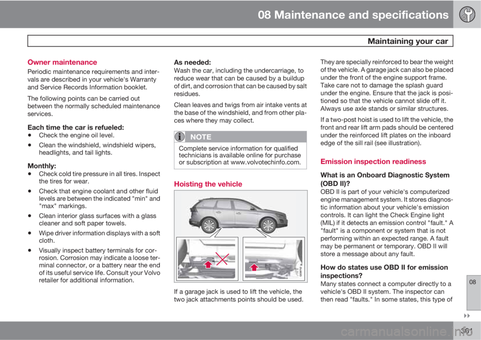 VOLVO XC60 2011  Owner´s Manual 08 Maintenance and specifications
 Maintaining your car
08

301 Owner maintenance
Periodic maintenance requirements and inter-
vals are described in your vehicle's Warranty
and Service Records I