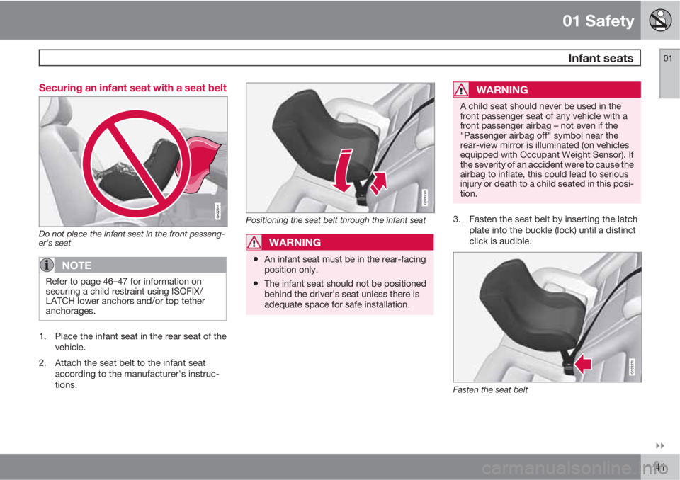 VOLVO XC60 2011  Owner´s Manual 01 Safety
 Infant seats01

41 Securing an infant seat with a seat belt
G022844
Do not place the infant seat in the front passeng-
er's seat
NOTE
Refer to page 46–47 for information on
securing