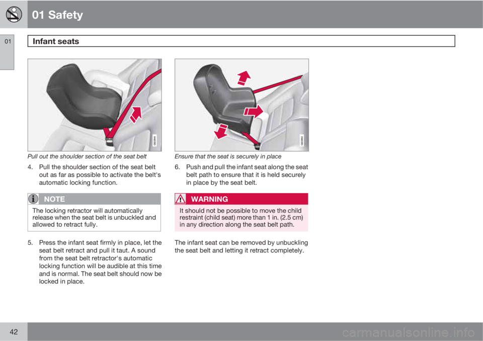 VOLVO XC60 2011  Owner´s Manual 01 Safety
Infant seats 01
42
G022846
Pull out the shoulder section of the seat belt
4. Pull the shoulder section of the seat belt
out as far as possible to activate the belt's
automatic locking fu