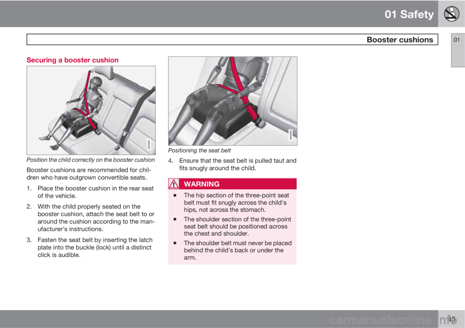 VOLVO XC60 2011  Owner´s Manual 01 Safety
 Booster cushions01
45 Securing a booster cushion
G022851
Position the child correctly on the booster cushion
Booster cushions are recommended for chil-
dren who have outgrown convertible se