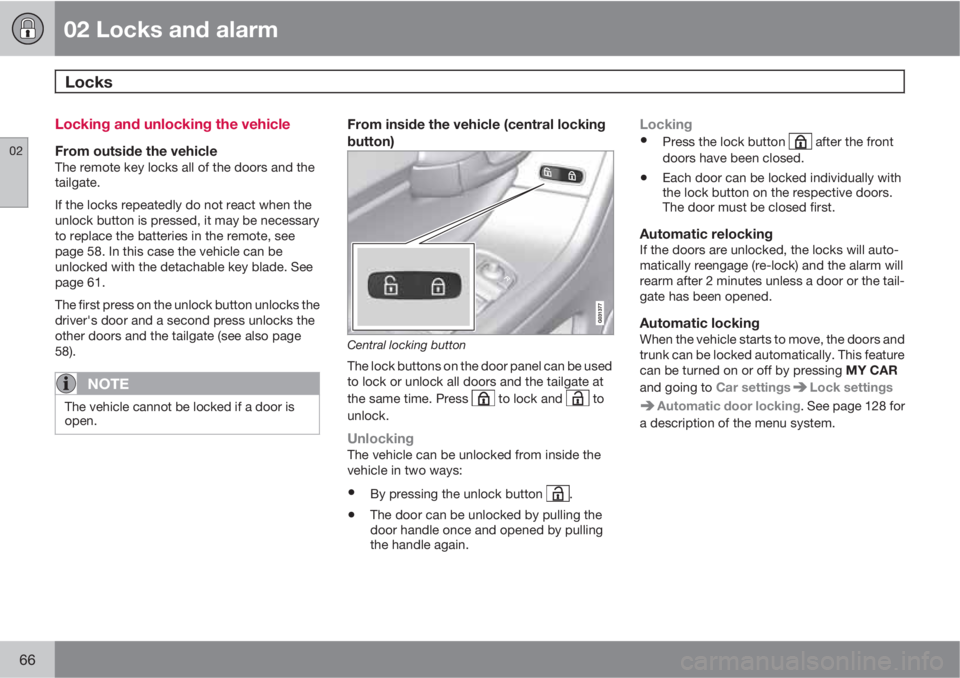 VOLVO XC60 2011  Owner´s Manual 02 Locks and alarm
Locks 
02
66
Locking and unlocking the vehicle
From outside the vehicleThe remote key locks all of the doors and the
tailgate.
If the locks repeatedly do not react when the
unlock b