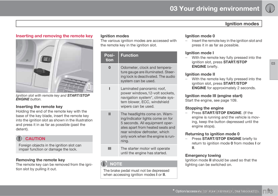 VOLVO XC60 2011  Owner´s Manual 03 Your driving environment
 Ignition modes
03
* Option/accessory, for more information, see Introduction.81 Inserting and removing the remote key
Ignition slot with remote key and START/STOP
ENGINE b