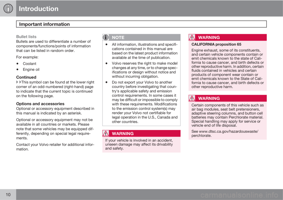 VOLVO XC60 2011  Owner´s Manual Introduction
Important information 
10
Bullet listsBullets are used to differentiate a number of
components/functions/points of information
that can be listed in random order.
For example:
•Coolant
