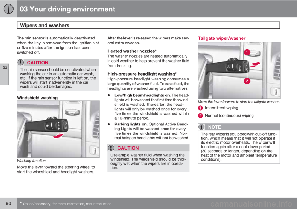 VOLVO XC60 2011  Owner´s Manual 03 Your driving environment
Wipers and washers 
03
96* Option/accessory, for more information, see Introduction.
The rain sensor is automatically deactivated
when the key is removed from the ignition 