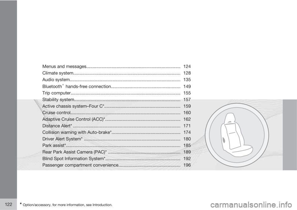 VOLVO XC70 2011  Owner´s Manual 122* Option/accessory, for more information, see Introduction.
Menus and messages........................................................................... 124
Climate system.........................