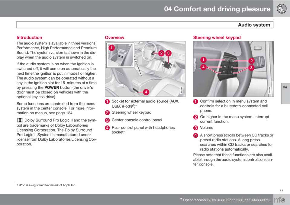 VOLVO XC70 2011  Owner´s Manual 04 Comfort and driving pleasure
 Audio system
04

* Option/accessory, for more information, see Introduction.135 Introduction
The audio system is available in three versions:
Performance, High Perfo