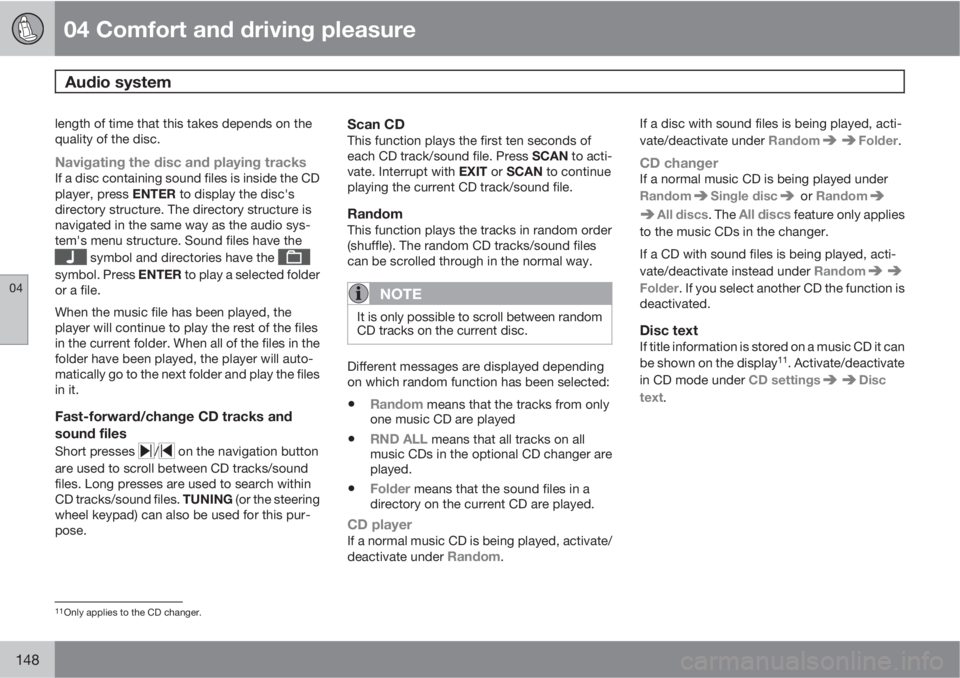 VOLVO XC70 2011  Owner´s Manual 04 Comfort and driving pleasure
Audio system 
04
148
length of time that this takes depends on the
quality of the disc.
Navigating the disc and playing tracksIf a disc containing sound files is inside