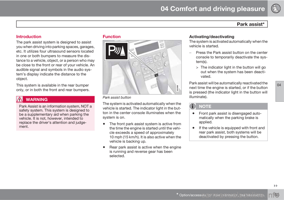 VOLVO XC70 2011  Owner´s Manual 04 Comfort and driving pleasure
 Park assist*
04

* Option/accessory, for more information, see Introduction.185 Introduction
The park assist system is designed to assist
you when driving into parki