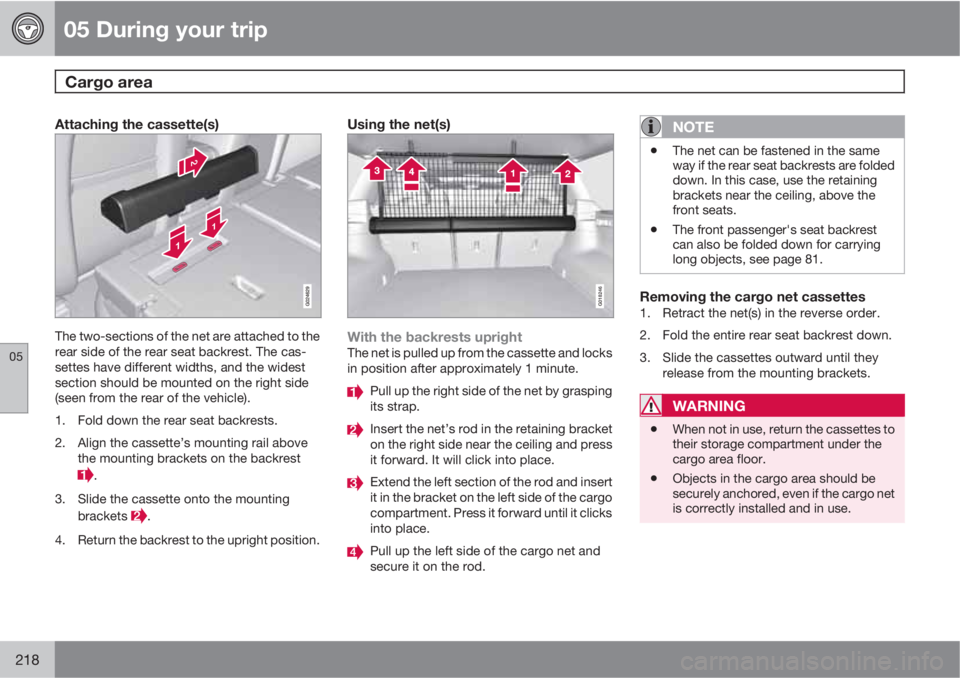 VOLVO XC70 2011  Owner´s Manual 05 During your trip
Cargo area  
05
218
Attaching the cassette(s)
The two-sections of the net are attached to the
rear side of the rear seat backrest. The cas-
settes have different widths, and the wi