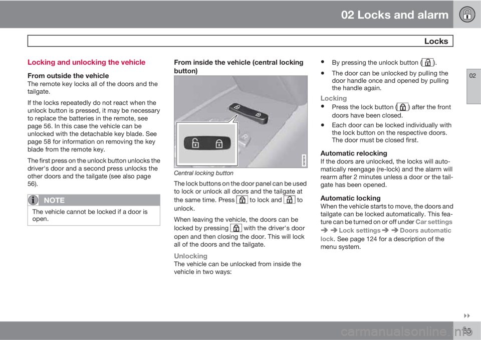 VOLVO XC70 2011  Owner´s Manual 02 Locks and alarm
 Locks
02

65 Locking and unlocking the vehicle
From outside the vehicleThe remote key locks all of the doors and the
tailgate.
If the locks repeatedly do not react when the
unloc