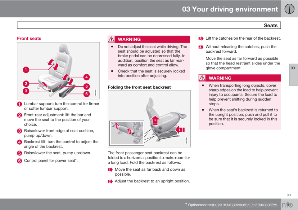 VOLVO XC70 2011  Owner´s Manual 03 Your driving environment
 Seats
03

* Option/accessory, for more information, see Introduction.81 Front seats
Lumbar support: turn the control for firmer
or softer lumbar support.
Front-rear adju