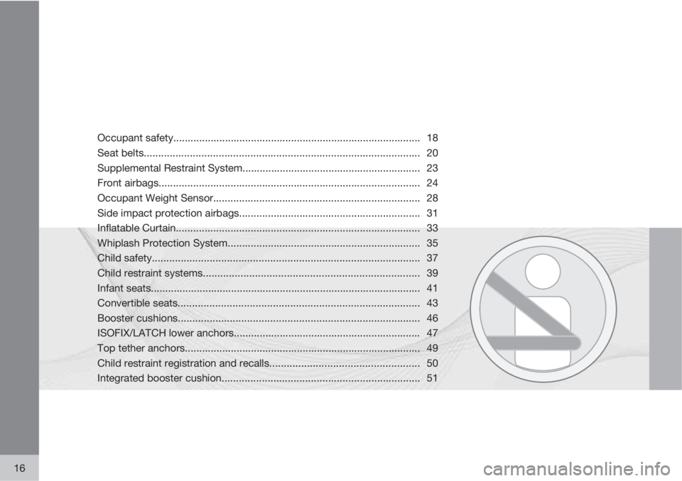 VOLVO XC90 2011  Owner´s Manual 16
Occupant safety...................................................................................... 18
Seat belts..................................................................................