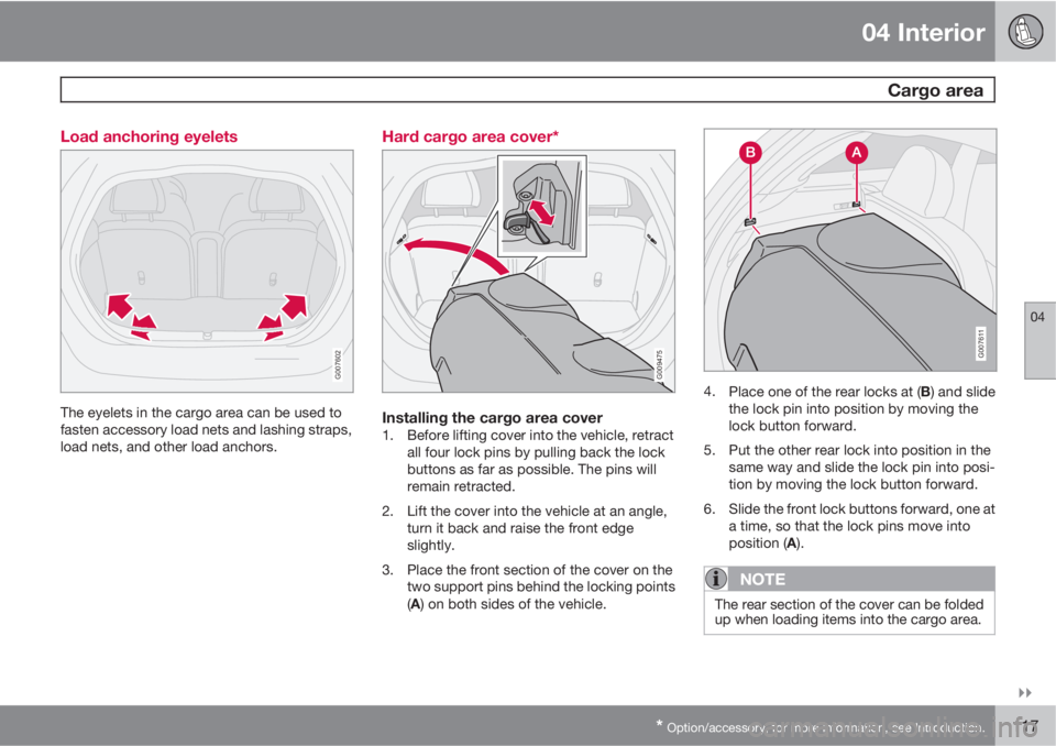 VOLVO C30 2010  Owner´s Manual 04 Interior
 Cargo area
04

* Option/accessory, for more information, see Introduction.117 Load anchoring eyelets
G007602
The eyelets in the cargo area can be used to
fasten accessory load nets and 