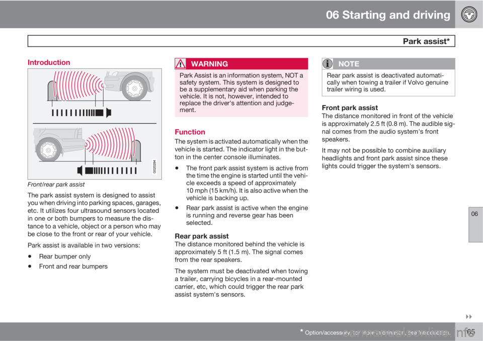 VOLVO C30 2010  Owner´s Manual 06 Starting and driving
 Park assist*
06

* Option/accessory, for more information, see Introduction.165 Introduction
Front/rear park assist
The park assist system is designed to assist
you when dri