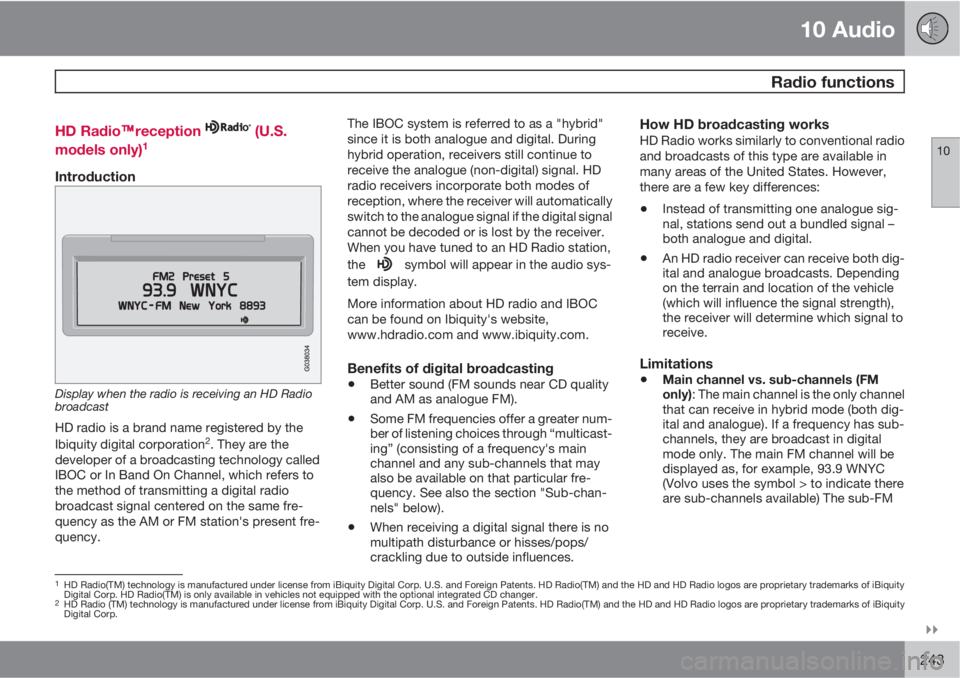 VOLVO C30 2010  Owner´s Manual 10 Audio
 Radio functions
10

243 HD Radio
E

Ereception  (U.S.
models only)1
Introduction
Display when the radio is receiving an HD Radio
broadcast
HD radio is a brand name registered by the
Ibiqui