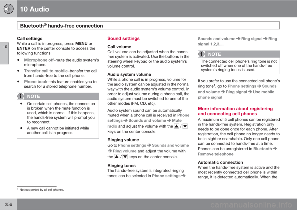 VOLVO C30 2010  Owner´s Manual 10 Audio
Bluetooth® hands-free connection 
10
256
Call settingsWhile a call is in progress, press MENU or
ENTER on the center console to access the
following functions:
•Microphone off–mute the a