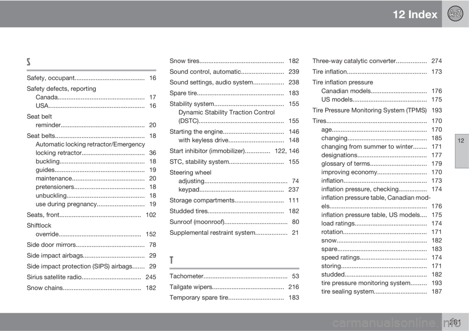 VOLVO C30 2010  Owner´s Manual 12 Index
12
281
S
Safety, occupant........................................ 16
Safety defects, reporting
Canada................................................. 17
USA..................................