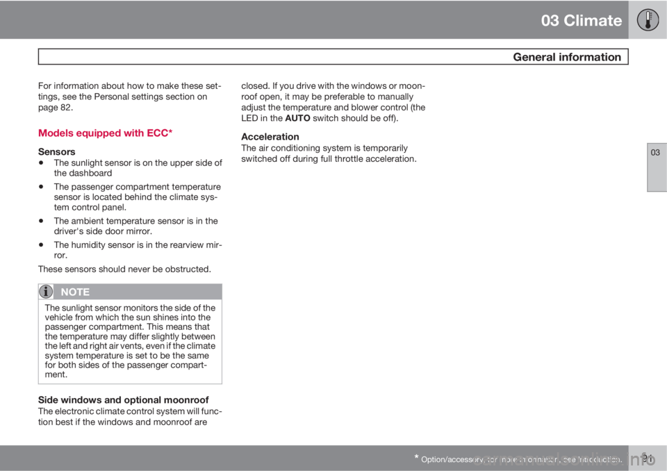 VOLVO C30 2010  Owner´s Manual 03 Climate
 General information
03
* Option/accessory, for more information, see Introduction.91
For information about how to make these set-
tings, see the Personal settings section on
page 82.
Model