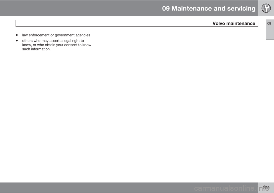 VOLVO C70 CONVERTIBLE 2010  Owner´s Manual 09 Maintenance and servicing
 Volvo maintenance09
209
•law enforcement or government agencies
•others who may assert a legal right to
know, or who obtain your consent to know
such information. 