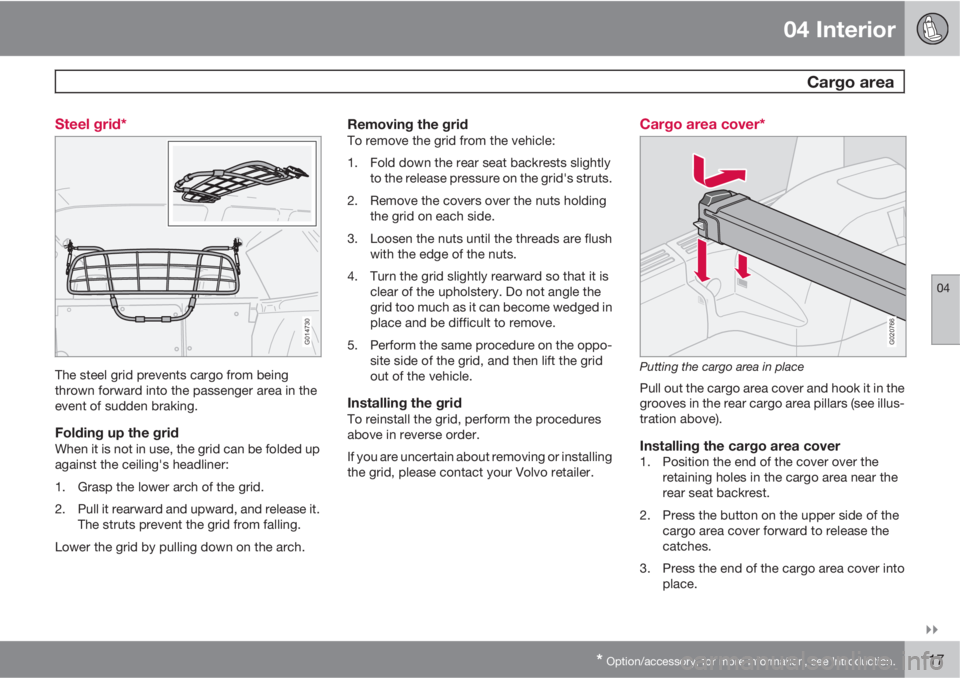 VOLVO V50 2010  Owner´s Manual 04 Interior
 Cargo area
04

* Option/accessory, for more information, see Introduction.117 Steel grid*
G014730
The steel grid prevents cargo from being
thrown forward into the passenger area in the
