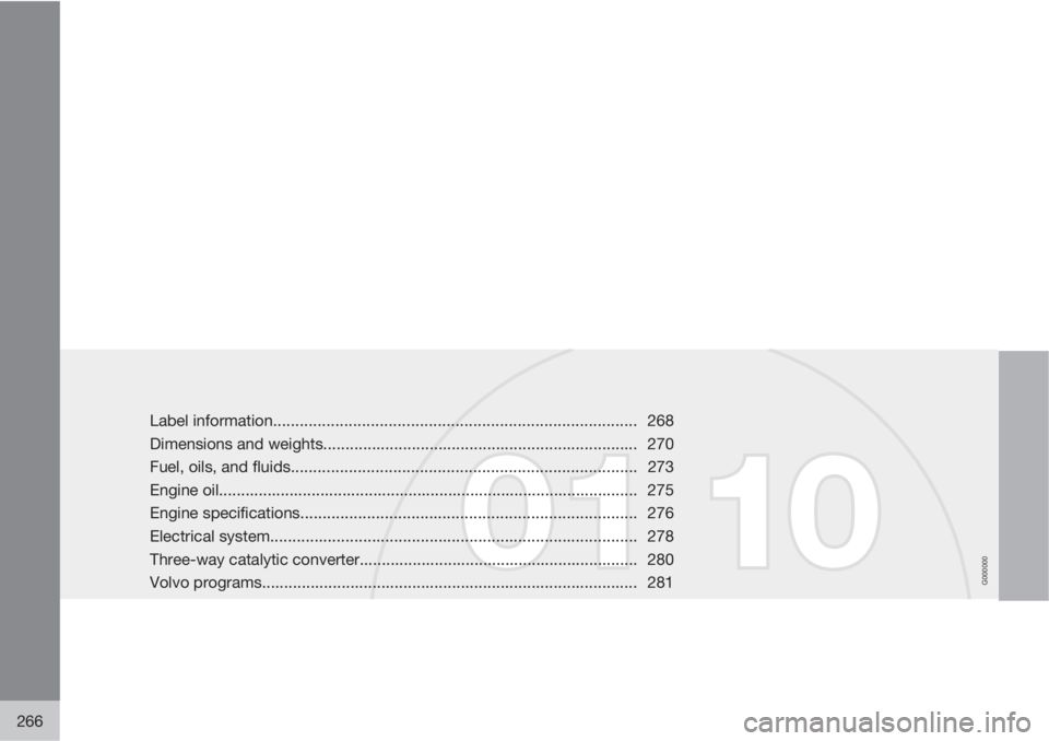 VOLVO V50 2010  Owner´s Manual G000000
266
Label information.................................................................................. 268
Dimensions and weights..............................................................