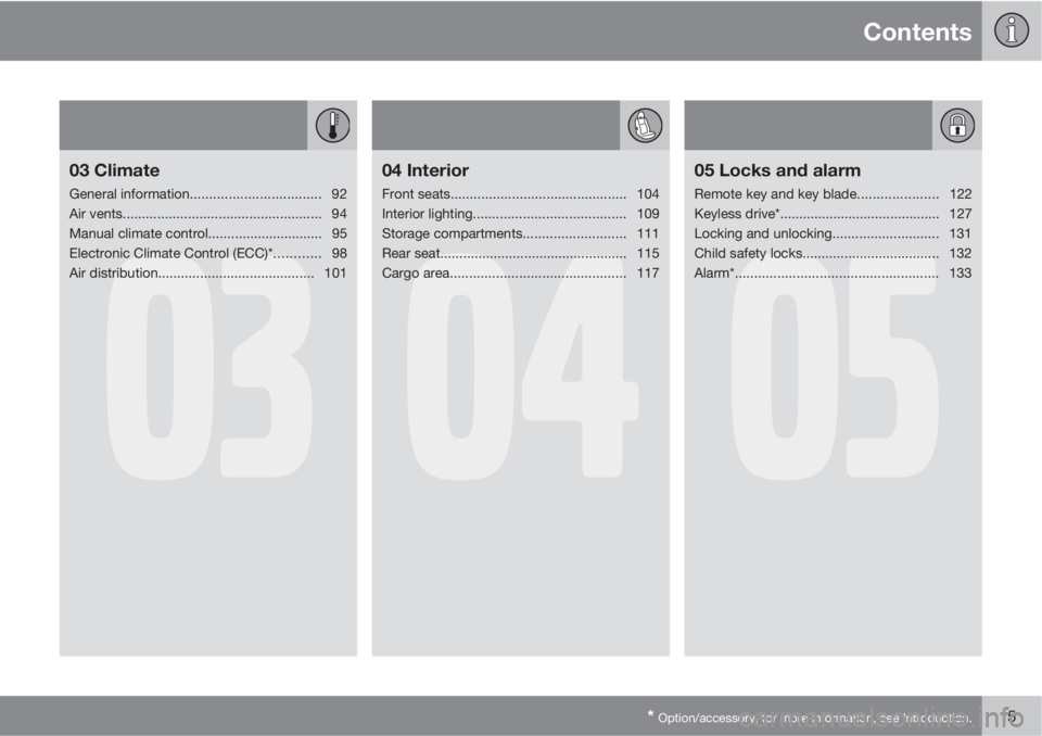 VOLVO V50 2010  Owner´s Manual Contents
* Option/accessory, for more information, see Introduction.5
03
03 Climate
General information.................................. 92
Air vents..................................................