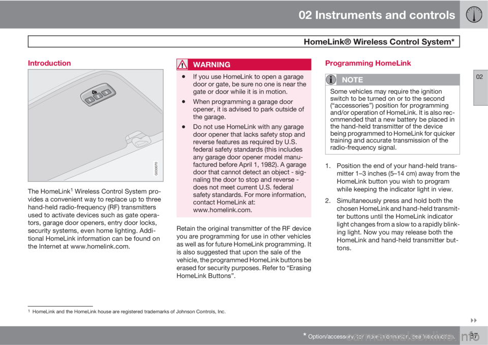 VOLVO V50 2010  Owner´s Manual 02 Instruments and controls
 HomeLink® Wireless Control System*
02

* Option/accessory, for more information, see Introduction.87 Introduction
G030070
The HomeLink1 Wireless Control System pro-
vid
