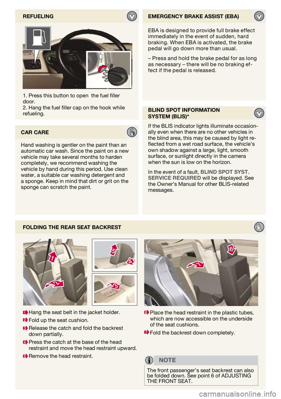 VOLVO V50 2010  Quick Guide 
FoldIng the rear Seat backreSt
1. Press this button to open  the fuel filler door. 2. Hang the fuel filler cap on the hook while refueling.  reFUelIngemergency brake aSSISt (eba)
blInd Spot InFormatI