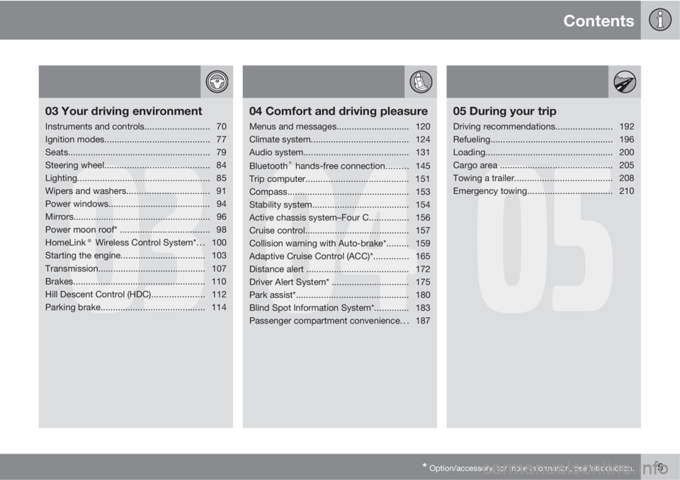 VOLVO V70/XC70 2010  Owner´s Manual Contents
* Option/accessory, for more information, see Introduction.5
03
03 Your driving environment
Instruments and controls.......................... 70
Ignition modes...............................