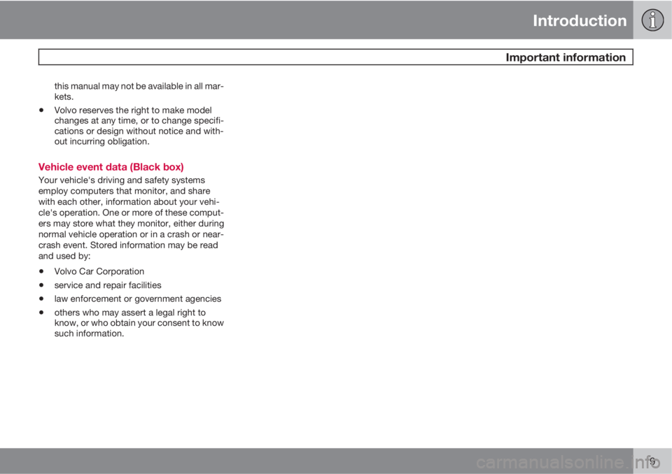 VOLVO V70/XC70 2010  Owner´s Manual Introduction
 Important information
9
this manual may not be available in all mar-
kets.
•Volvo reserves the right to make model
changes at any time, or to change specifi-
cations or design without 