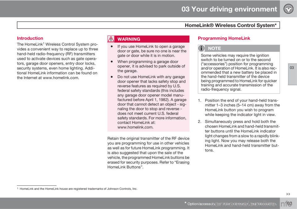 VOLVO XC60 2010  Owner´s Manual 03 Your driving environment
 HomeLink® Wireless Control System*
03

* Option/accessory, for more information, see Introduction.103 Introduction
The HomeLink1 Wireless Control System pro-
vides a co