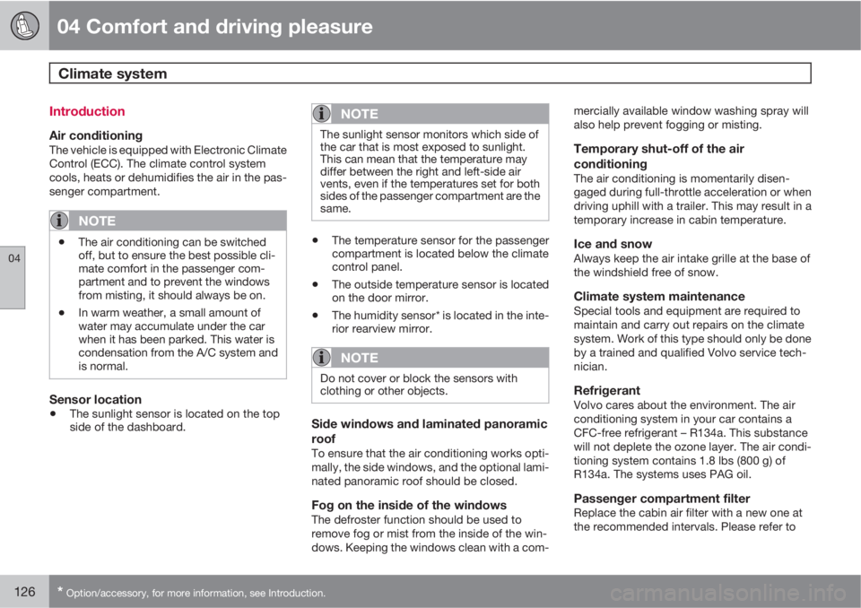 VOLVO XC60 2010  Owner´s Manual 04 Comfort and driving pleasure
Climate system 
04
126* Option/accessory, for more information, see Introduction.
Introduction
Air conditioningThe vehicle is equipped with Electronic Climate
Control (