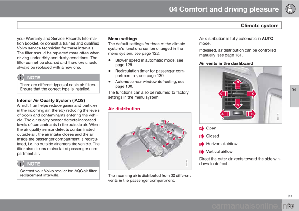 VOLVO XC60 2010  Owner´s Manual 04 Comfort and driving pleasure
 Climate system
04

127
your Warranty and Service Records Informa-
tion booklet, or consult a trained and qualified
Volvo service technician for these intervals.
The 