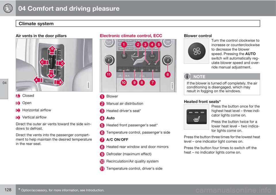 VOLVO XC60 2010  Owner´s Manual 04 Comfort and driving pleasure
Climate system 
04
128* Option/accessory, for more information, see Introduction.
Air vents in the door pillars
Closed
Open
Horizontal airflow
Vertical airflow
Direct t