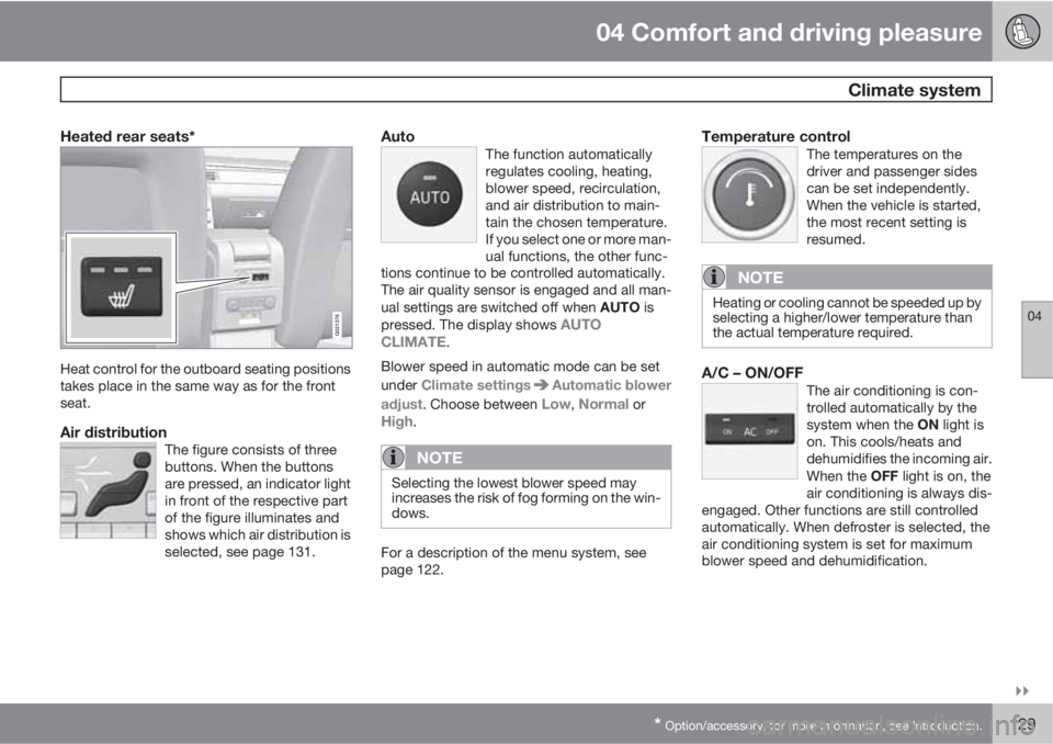 VOLVO XC60 2010  Owner´s Manual 04 Comfort and driving pleasure
 Climate system
04

* Option/accessory, for more information, see Introduction.129
Heated rear seats*
G021376
Heat control for the outboard seating positions
takes pl