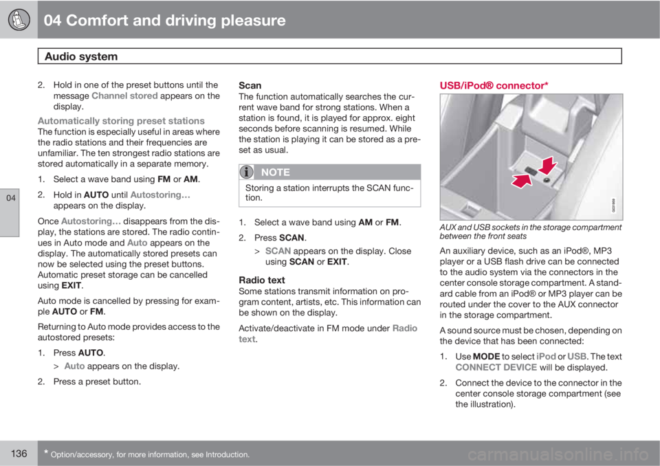 VOLVO XC60 2010  Owner´s Manual 04 Comfort and driving pleasure
Audio system 
04
136* Option/accessory, for more information, see Introduction.
2. Hold in one of the preset buttons until the
message Channel stored appears on the
dis