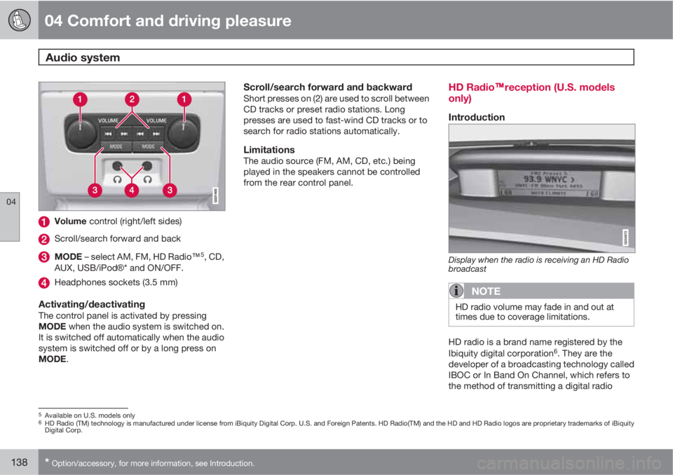VOLVO XC60 2010  Owner´s Manual 04 Comfort and driving pleasure
Audio system 
04
138* Option/accessory, for more information, see Introduction.
Volume control (right/left sides)
Scroll/search forward and back
MODE – select AM, FM,