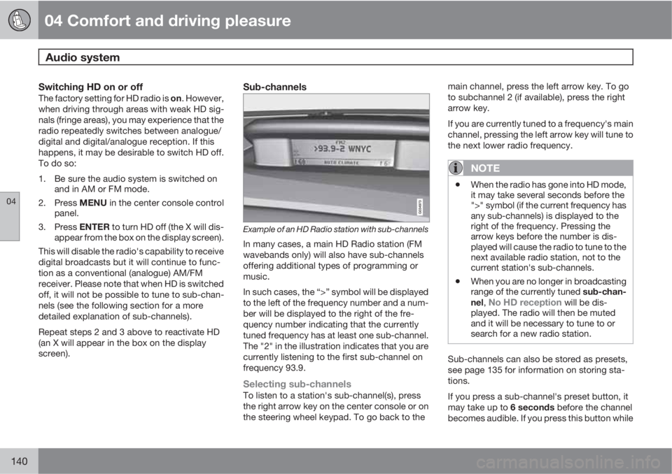 VOLVO XC60 2010  Owner´s Manual 04 Comfort and driving pleasure
Audio system 
04
140
Switching HD on or offThe factory setting for HD radio is on. However,
when driving through areas with weak HD sig-
nals (fringe areas), you may ex