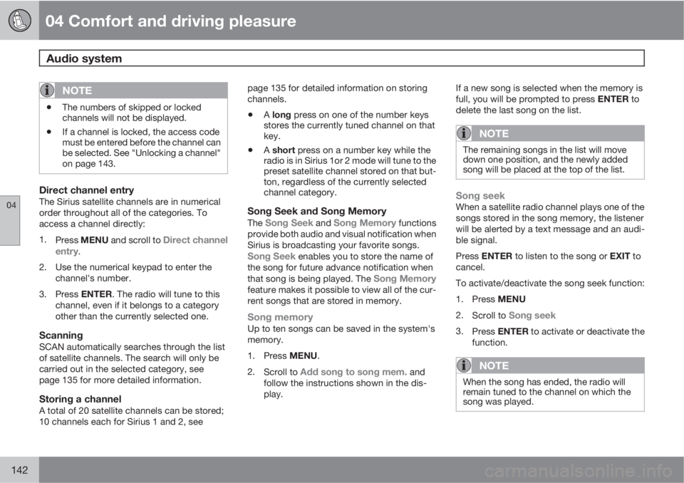 VOLVO XC60 2010  Owner´s Manual 04 Comfort and driving pleasure
Audio system 
04
142
NOTE
•The numbers of skipped or locked
channels will not be displayed.
•If a channel is locked, the access code
must be entered before the chan