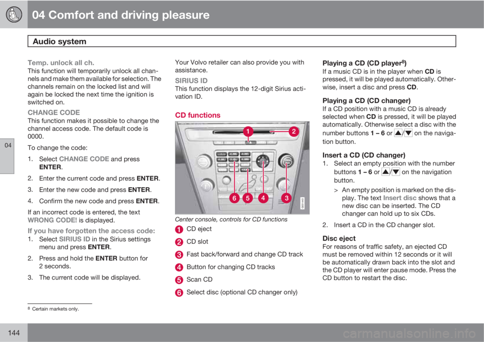 VOLVO XC60 2010  Owner´s Manual 04 Comfort and driving pleasure
Audio system 
04
144
Temp. unlock all ch.This function will temporarily unlock all chan-
nels and make them available for selection. The
channels remain on the locked l