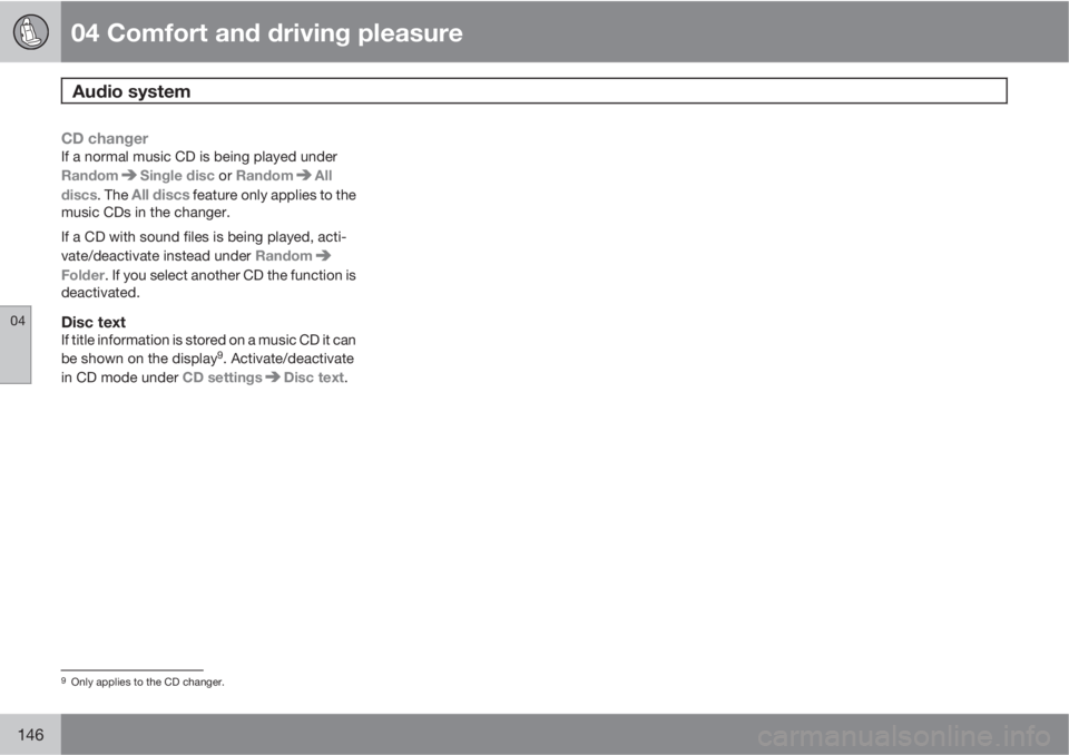 VOLVO XC60 2010  Owner´s Manual 04 Comfort and driving pleasure
Audio system 
04
146
CD changerIf a normal music CD is being played under
Random
Single disc or RandomAll
discs. The 
All discs feature only applies to the
music CDs in