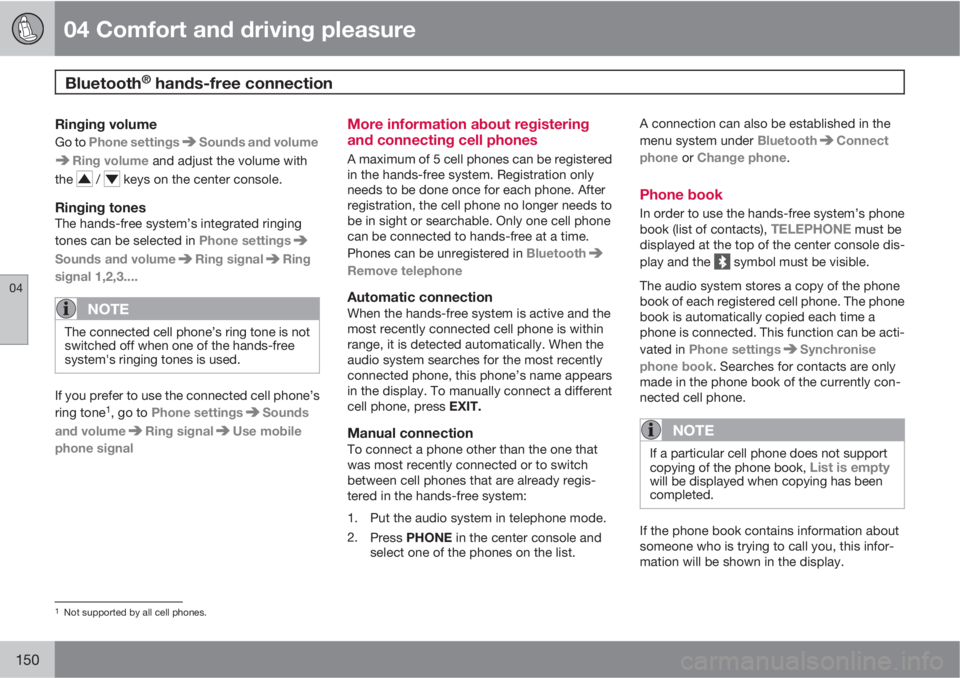 VOLVO XC60 2010  Owner´s Manual 04 Comfort and driving pleasure
Bluetooth® hands-free connection 
04
150
Ringing volume
Go to Phone settingsSounds and volume
Ring volume and adjust the volume with
the 
 /  keys on the center consol
