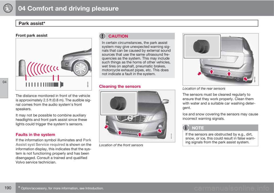 VOLVO XC60 2010  Owner´s Manual 04 Comfort and driving pleasure
Park assist* 
04
190* Option/accessory, for more information, see Introduction.
Front park assist
The distance monitored in front of the vehicle
is approximately 2.5 ft