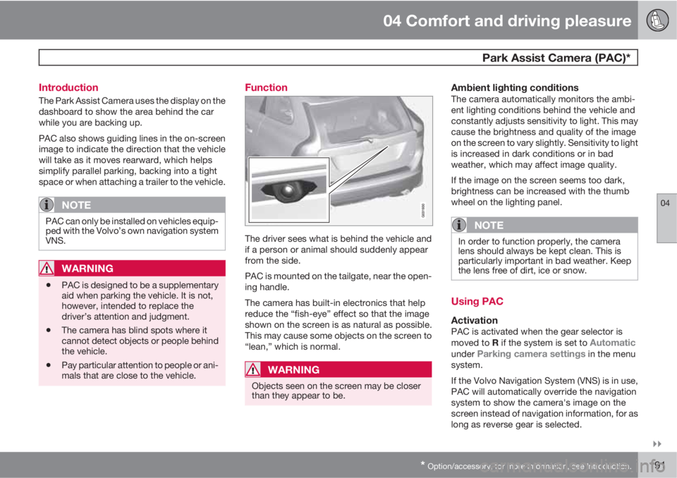 VOLVO XC60 2010  Owner´s Manual 04 Comfort and driving pleasure
  Park Assist Camera (PAC)*
04

* Option/accessory, for more information, see Introduction.191 Introduction
The Park Assist Camera uses the display on the
dashboard t